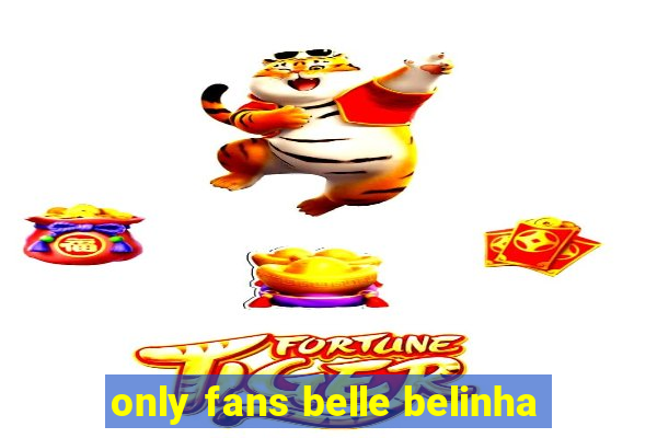 only fans belle belinha